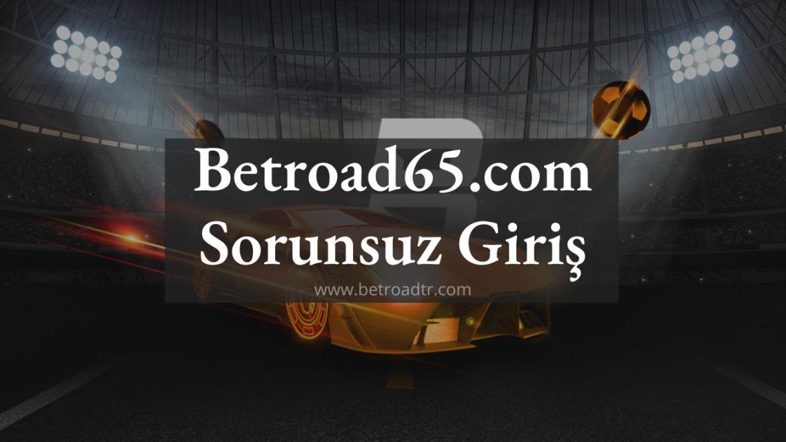 Betroad65.com Sorunsuz Giriş