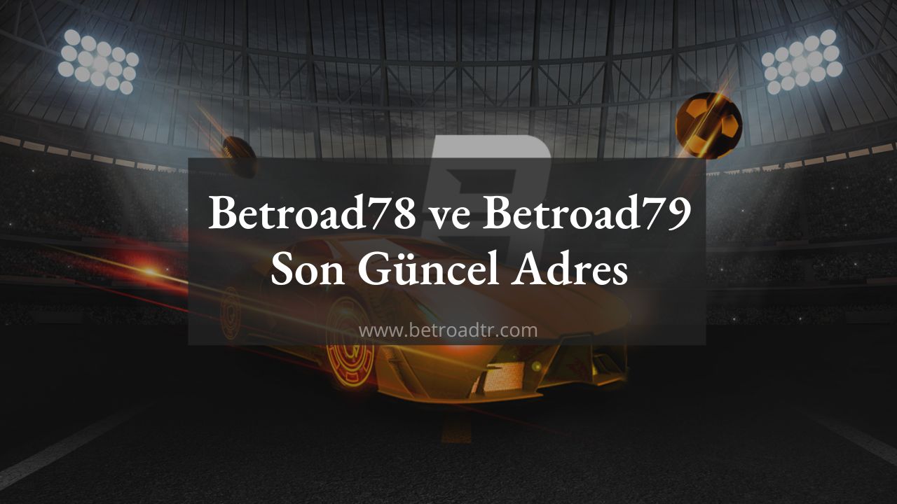 Betroad78 ve Betroad79 Son Güncel Adres Hangisi Oldu
