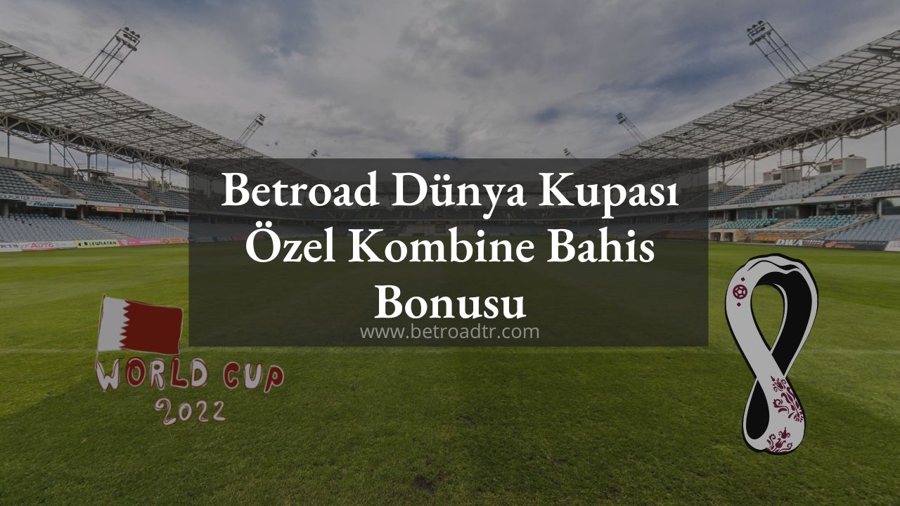 Betroad Dünya Kupası Özel Kombine Bahis Bonusu