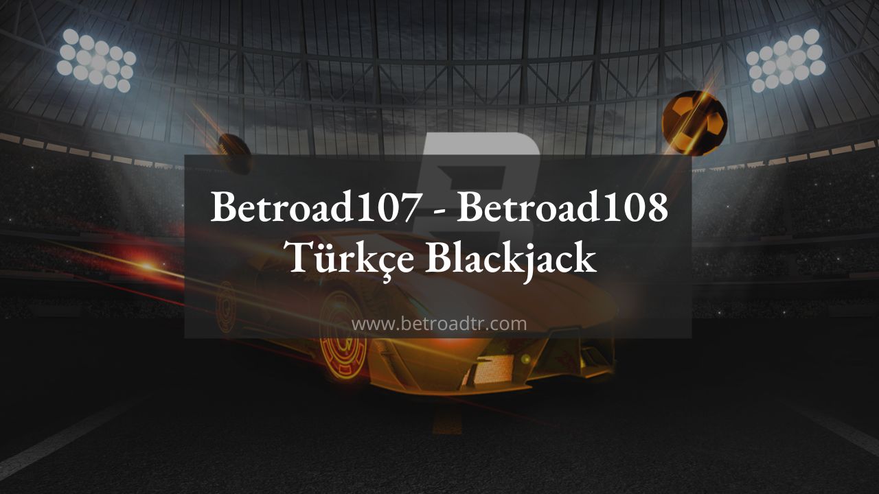 Betroad107 – Betroad108 Türkçe Blackjack