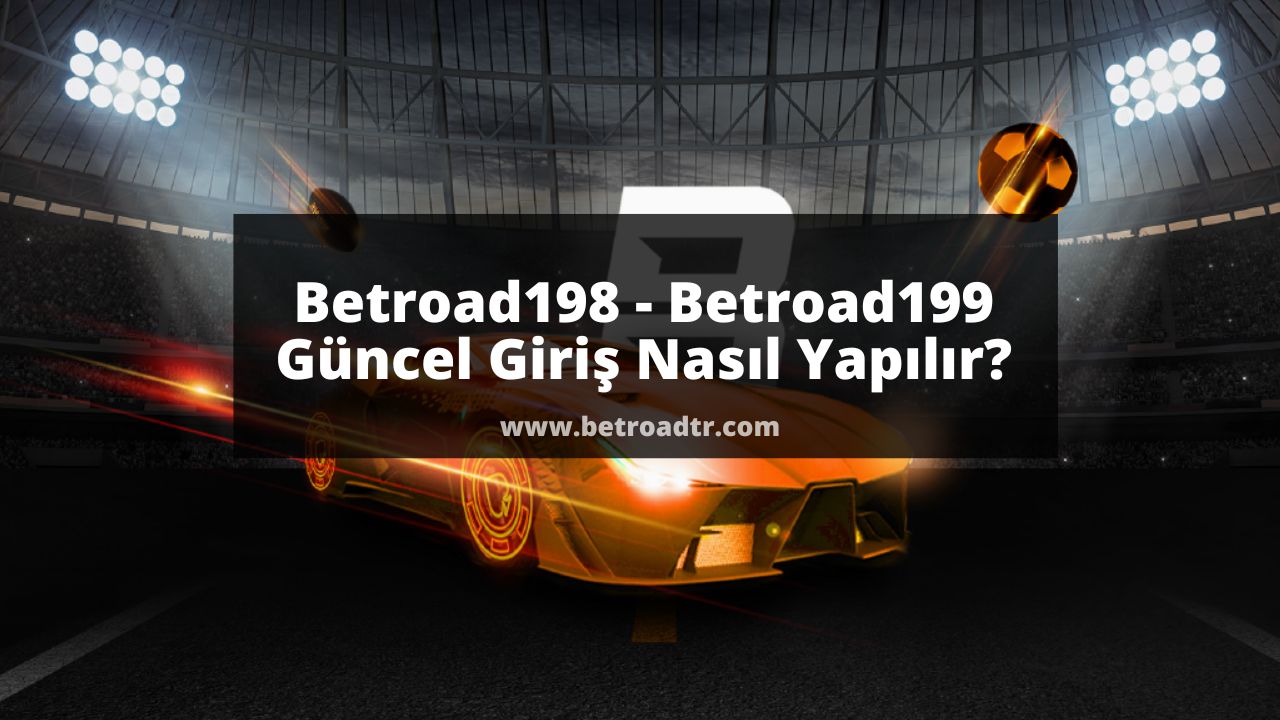 Betroad198 – Betroad199 Güncel Giriş Nasıl Yapılır