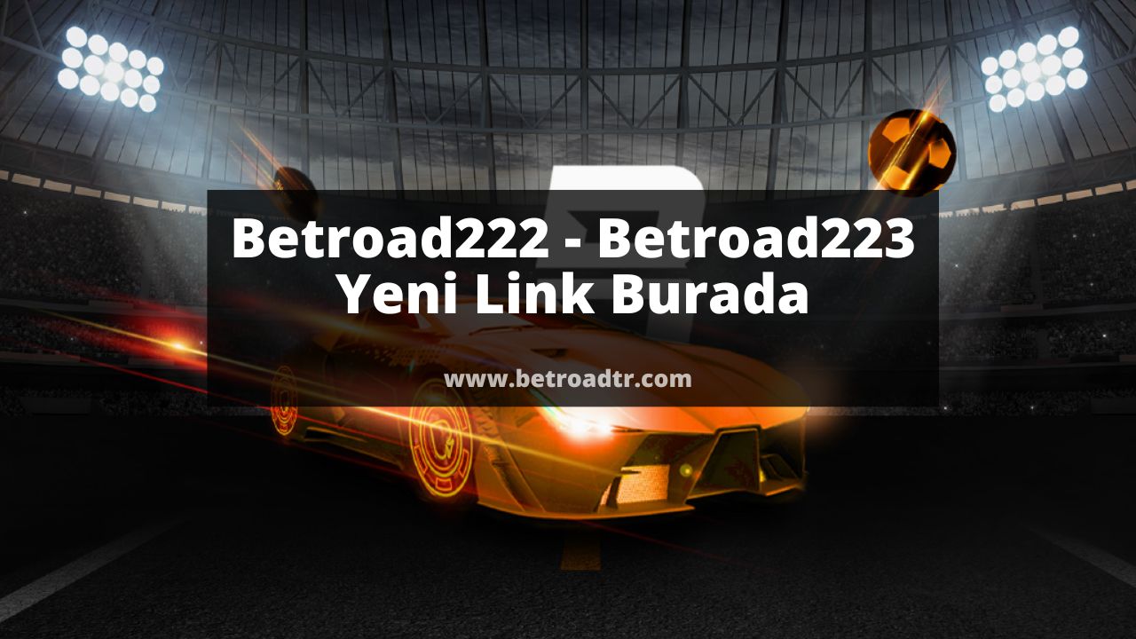Betroad222 – Betroad223 Yeni Link Burada