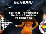 Beşiktaş Fenerbahçe Derbisini Canlı İzle ve Bahis Yap