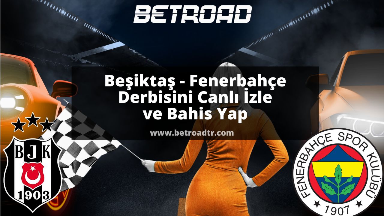 Beşiktaş Fenerbahçe Derbisini Canlı İzle ve Bahis Yap