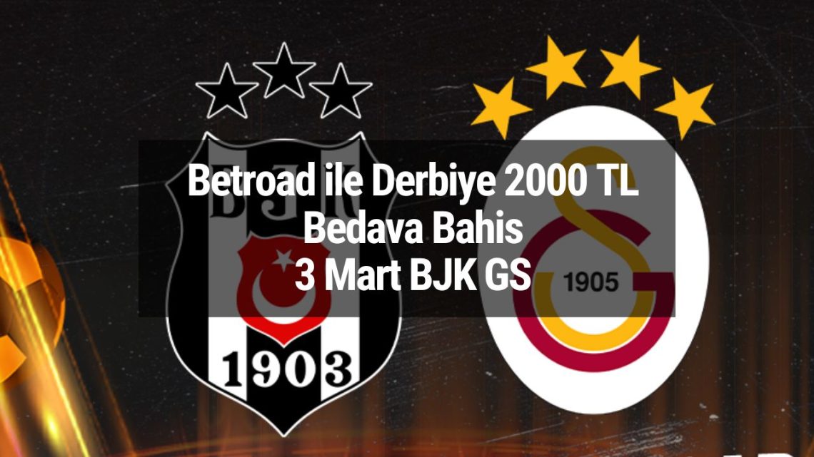 Betroad ile Derbiye 2000 TL Bedava Bahis | 3 Mart BJK GS