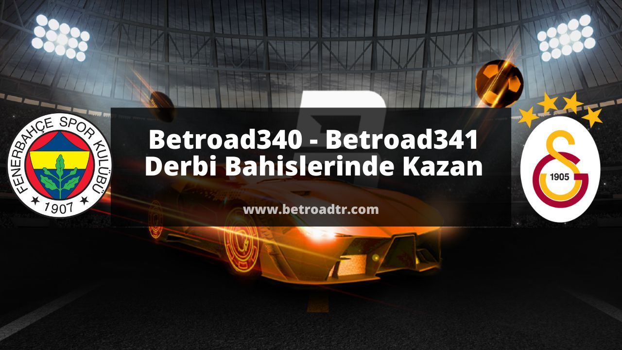 Betroad340 – Betroad341 Derbi Bahislerinde Kazan